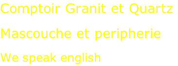 Comptoir Granit et Quartz  Mascouche et peripherie  We speak english